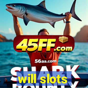 will slots